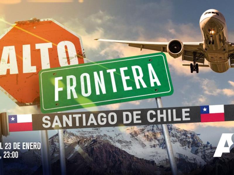 «Alto! Frontera: Chile» se estrena esta noche por A&E; el control en la región&nbsp;andina